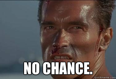 no chance