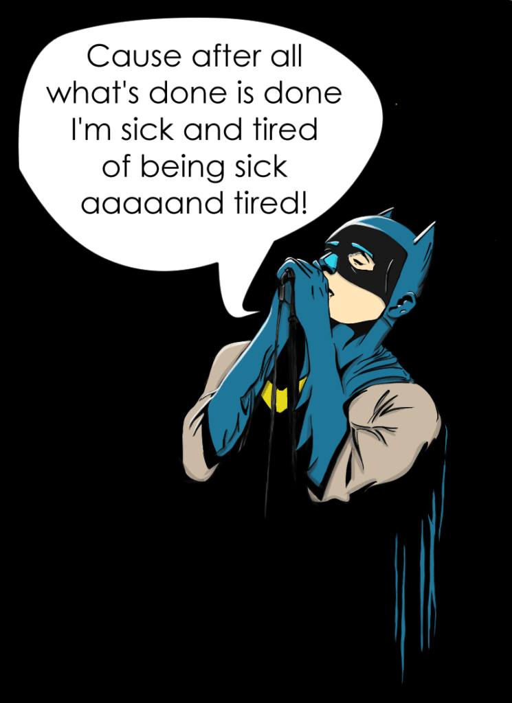 Batman Karaoke sick and tired